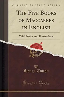 The Five Books of Maccabees in English: With Notes and Illustrations (Classic Reprint) by Henry Cotton (2015-09-27) Mass Market Paperback  January 1, 1735